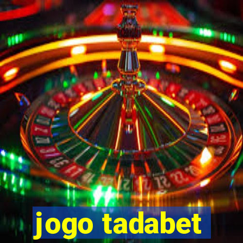 jogo tadabet